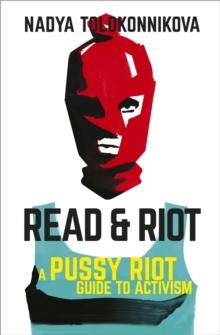 Read and Riot : A pussy riot guide to activism