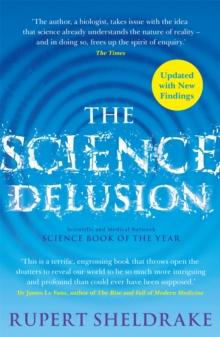 The Science Delusion : Freeing The Spirit Of Enquiry (NEW EDITION)