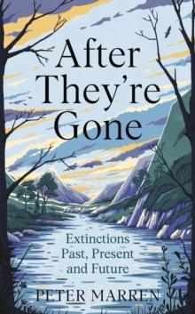 After They're Gone : Extinctions Past, Present and Future