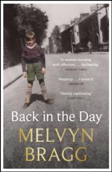 Back in the Day : Melvyn Bragg's deeply affecting, first ever memoir