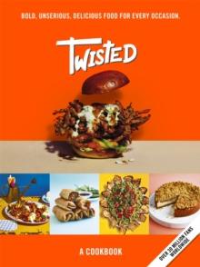 Twisted : A Cookbook - Bold, Unserious, Delicious Food for Every Occasion