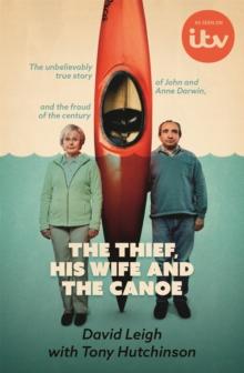 The Thief, His Wife and The Canoe : The true story of Anne Darwin and 'Canoe Man' John