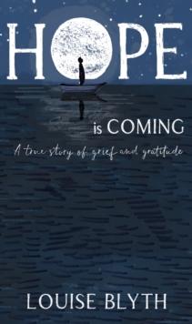 Hope is Coming : A true story of grief and gratitude