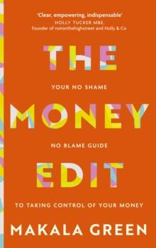 The Money Edit : Your no blame, no shame guide to taking control of your money