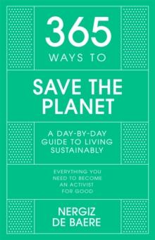 365 Ways to Save the Planet : A Day-by-day Guide to Living Sustainably