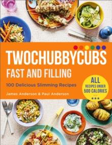 Twochubbycubs Fast and Filling : 100 Delicious Slimming Recipes