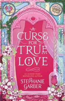 A Curse For True Love : the thrilling final book in the Once Upon a Broken Heart series