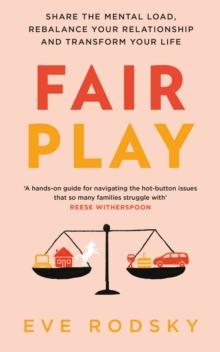 Fair Play : Share the mental load, rebalance your relationship and transform your life