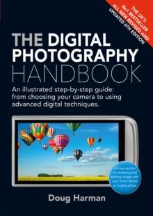 The Digital Photography Handbook : An Illustrated Step-by-step Guide