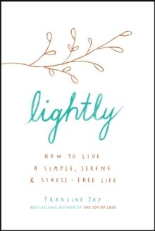 Lightly : How to live a simple, serene and stress-free life