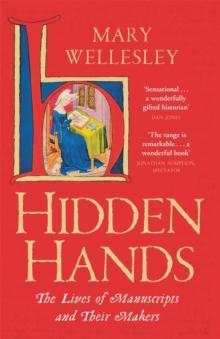 Hidden Hands : The Lives of Manuscripts and Their Makers