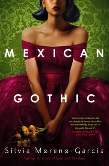 Mexican Gothic : a mesmerising historical Gothic fantasy set in 1950s Mexico