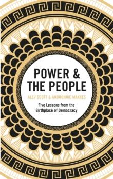 Power & the People : Five Lessons from the Birthplace of Democracy