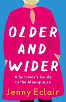 Older and Wider : A Survivor's Guide to the Menopause