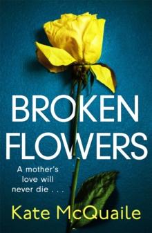 Broken Flowers : an unputdownable psychological thriller