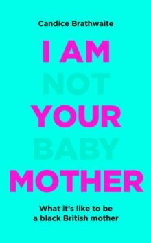 I Am Not Your Baby Mother : THE SUNDAY TIMES BESTSELLER