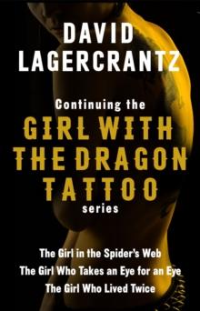 Continuing THE GIRL WITH THE DRAGON TATTOO/MILLENNIUM series : The Girl in the Spider's Web; The Girl Who Takes an Eye for an Eye; The Girl Who Lived Twice