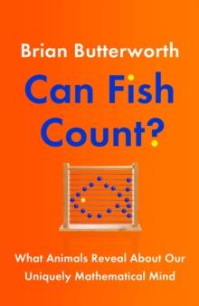 Can Fish Count? : What Animals Reveal about our Uniquely Mathematical Mind