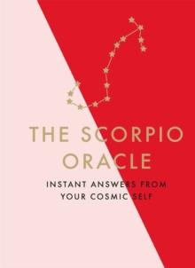 The Scorpio Oracle : Instant Answers from Your Cosmic Self