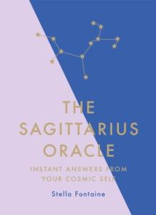 The Sagittarius Oracle : Instant Answers from Your Cosmic Self