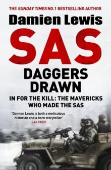 SAS Daggers Drawn : In For the Kill: the Mavericks Who Made the SAS