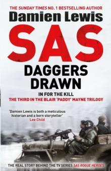 SAS Daggers Drawn : In For the Kill: the Mavericks Who Made the SAS