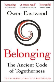 Belonging : The Ancient Code of Togetherness: The International No. 1 Bestseller