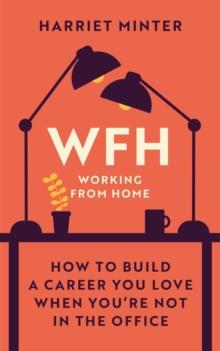 WFH (Working From Home) : How to build a career you love when you're not in the office