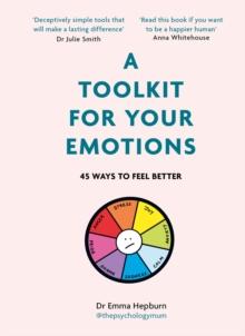 A Toolkit for Your Emotions : 45 ways to feel better