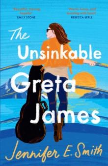 The Unsinkable Greta James : an uplifting and heart-warming story, perfect for summer reads