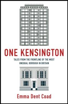 One Kensington : Tales from the Frontline of the Most Unequal Borough in Britain