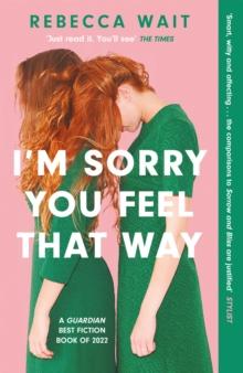 I'm Sorry You Feel That Way : the whip-smart domestic comedy you won't be able to put down