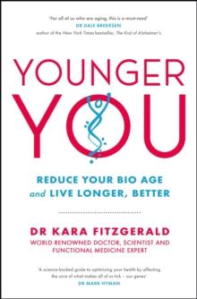 Younger You : Reduce Your Bio Age - and Live Longer, Better