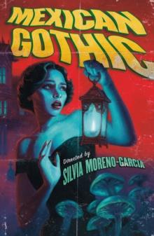 Mexican Gothic : The extraordinary international bestseller, 'a new classic of the genre'