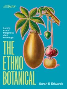 The Ethnobotanical : A world tour of indigenous plant knowledge