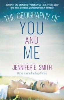 The Geography of You and Me : a heart-warming and tear-jerking YA romance