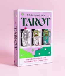 Colour Your Own Tarot : Learn to Read Tarot and Personalize Your Unique Deck