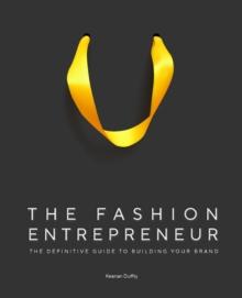 The Fashion Entrepreneur : A Definitive Guide to Building Your Brand