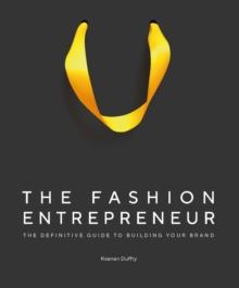 The Fashion Entrepreneur : A Definitive Guide to Building Your Brand