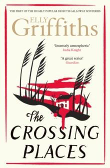 The Crossing Places : The Dr Ruth Galloway Mysteries 1