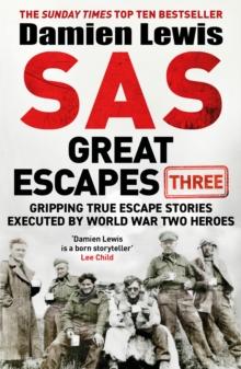 SAS Great Escapes Three : Gripping True Escape Stories Executed by World War Two Heroes