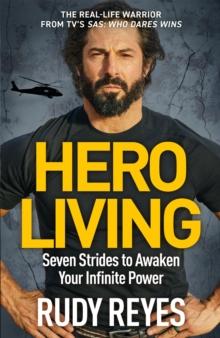 Hero Living : Seven Strides to Awaken Your Infinite Power: An inspirational can-do book from the star of 'SAS: Who Dares Wins'