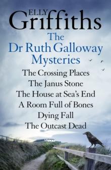 Elly Griffiths: Dr Ruth Galloway Mysteries Books 1 to 6