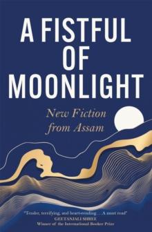 A Fistful of Moonlight : New Fiction from Assam