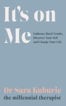 It's On Me : Embrace Hard Truths, Discover Your Self and Change Your Life