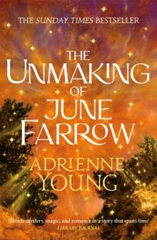 The Unmaking of June Farrow : the enchanting magical mystery from the author of SPELLS FOR FORGETTING