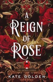 A Reign of Rose : An addictive enemies-to-lovers fantasy romance (The Sacred Stones, Book 3)