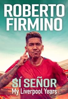 SI SENOR : My Liverpool Years - THE LONG-AWAITED MEMOIR FROM A LIVERPOOL LEGEND