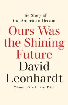 Ours Was the Shining Future : The Story of the American Dream