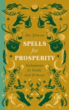 Spells for Prosperity : Enchantments for Wealth, Luck and Success